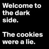 Welcome-to-the-dark-side-The-cookies-were-a-lie.jpg